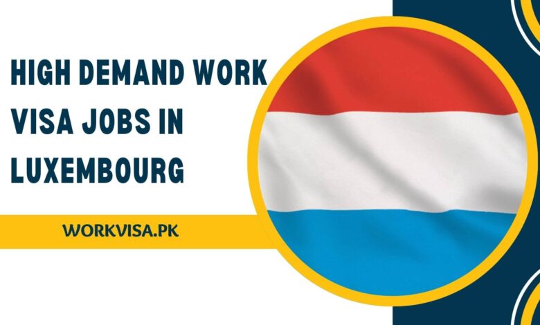 High Demand Work Visa Jobs in Luxembourg