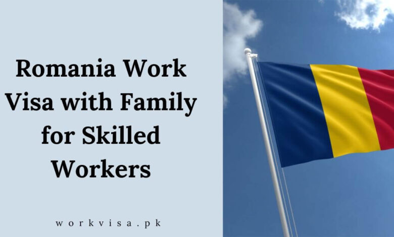 Romania Work Visa with Family for Skilled Workers