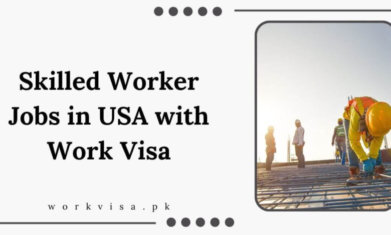 Skilled Worker Jobs in USA with Work Visa