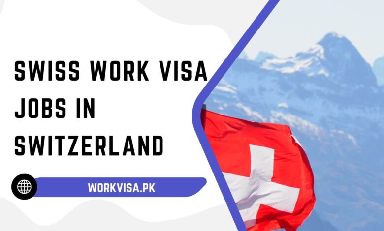 Swiss Work Visa Jobs in Switzerland