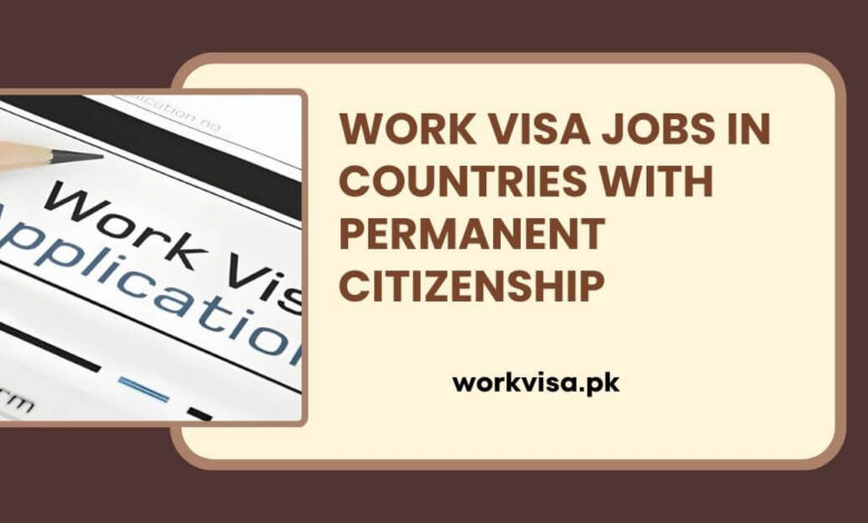 Work Visa Jobs in Countries with Permanent Citizenship