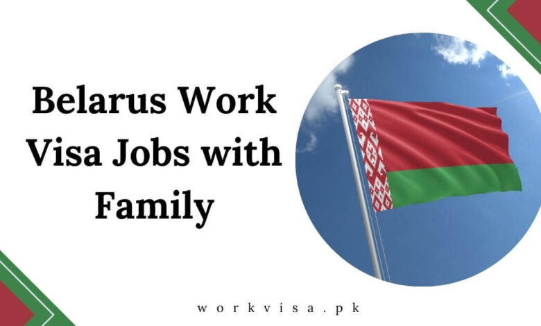 Belarus Work Visa Jobs with Family