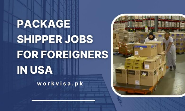 Package Shipper Jobs for Foreigners in USA