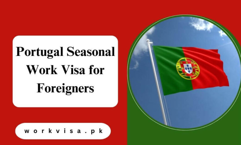 Portugal Seasonal Work Visa for Foreigners