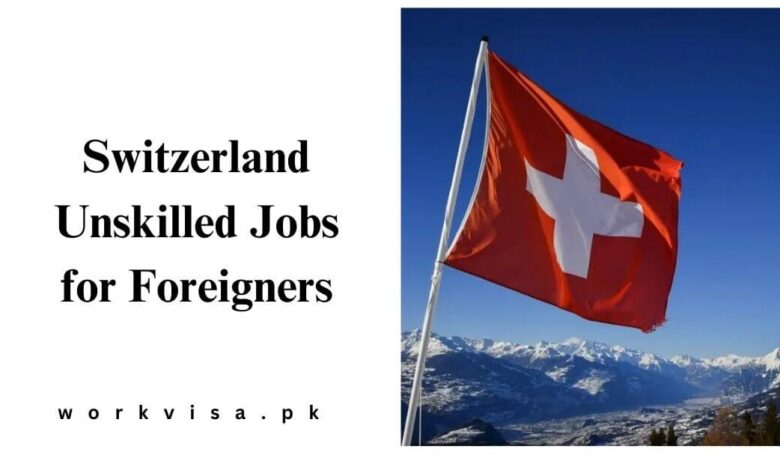 Switzerland Unskilled Jobs for Foreigners