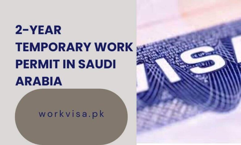 2-Year Temporary Work Permit In Saudi Arabia