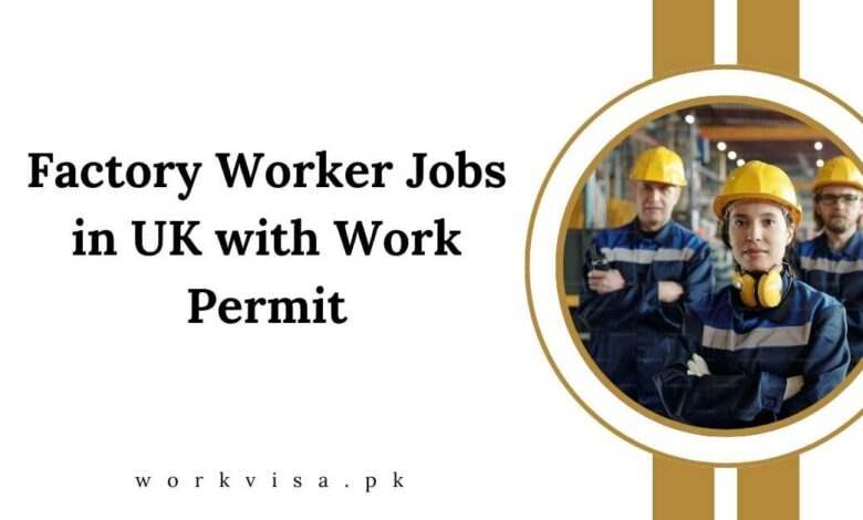 Factory Worker Jobs in UK with Work Permit