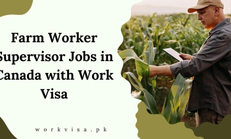 Farm Worker Supervisor Jobs in Canada with Work Visa