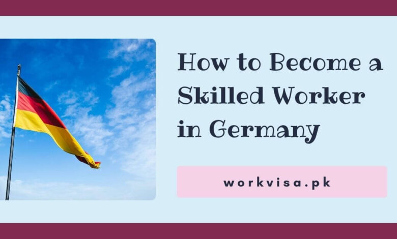 How to Become a Skilled Worker in Germany