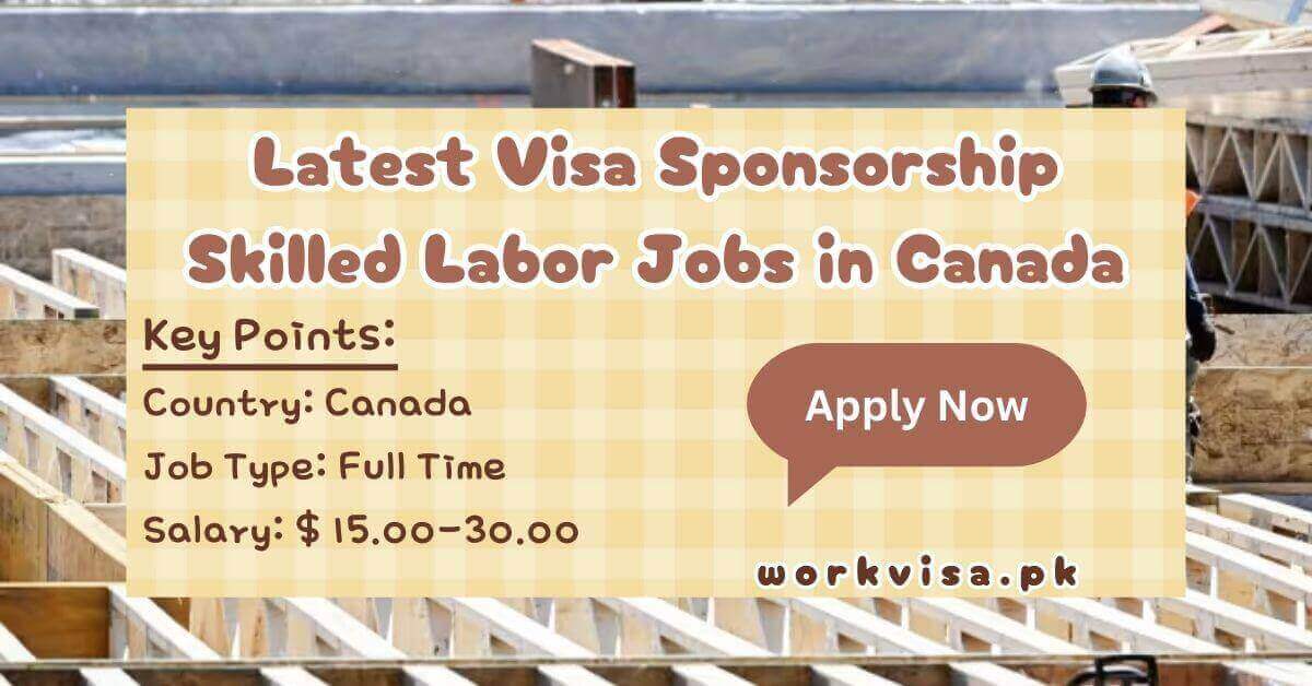 Latest Visa Sponsorship Skilled Labor Jobs in Canada