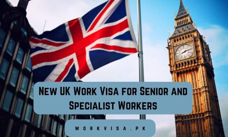 New UK Work Visa for Senior and Specialist Workers