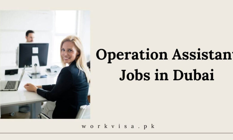 Operation Assistant Jobs in Dubai