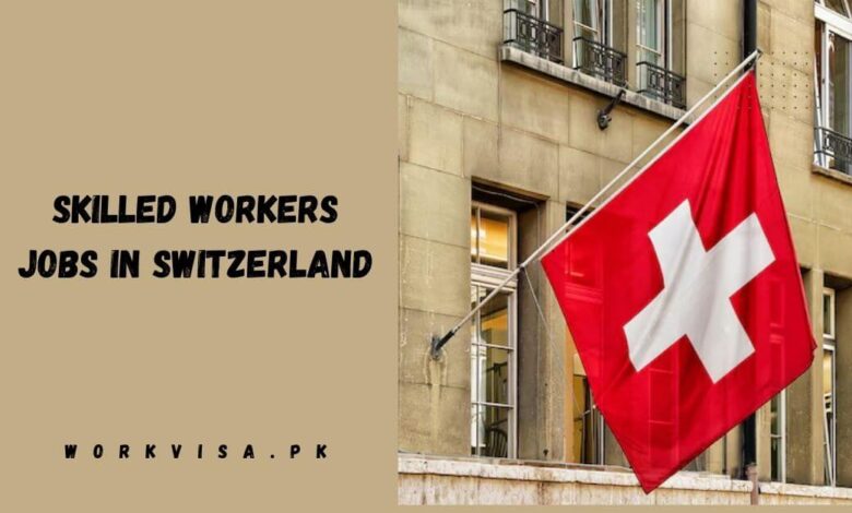 Skilled Workers Jobs in Switzerland