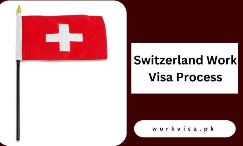 Switzerland Work Visa Process