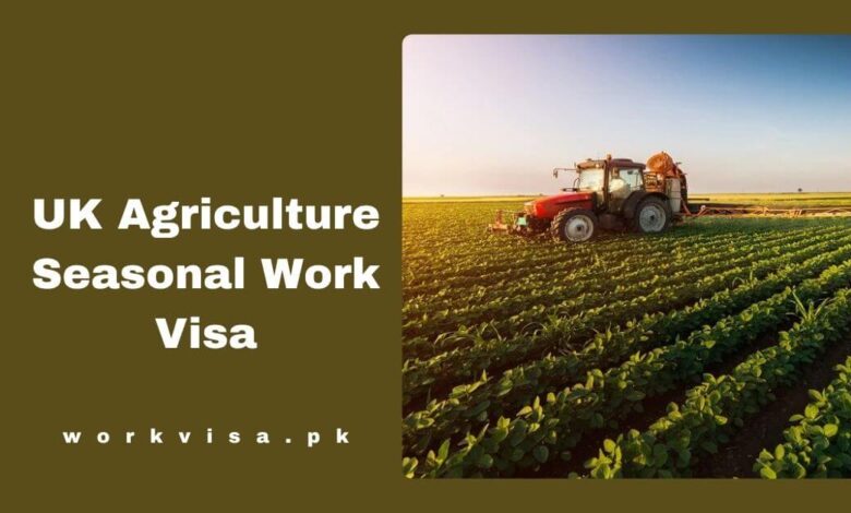 UK Agriculture Seasonal Work Visa