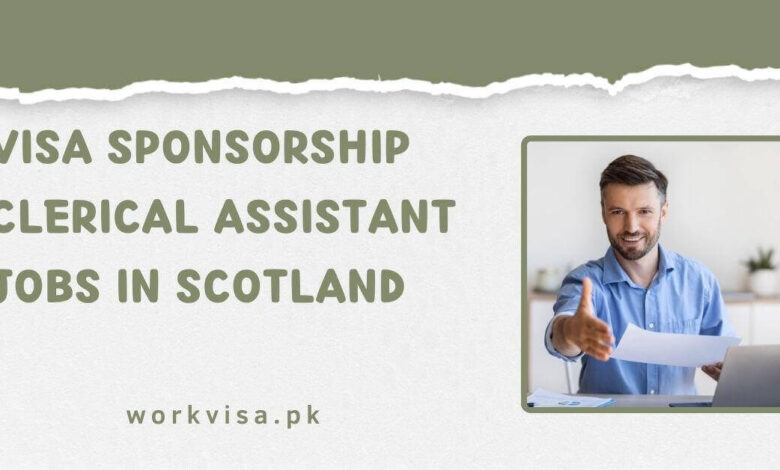 Visa Sponsorship Clerical Assistant Jobs in Scotland