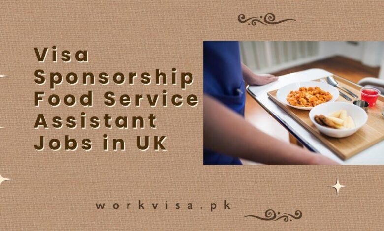 Visa Sponsorship Food Service Assistant Jobs in UK