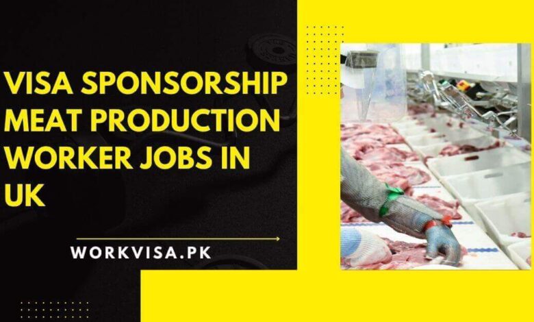 Visa Sponsorship Meat Production Worker Jobs in UK