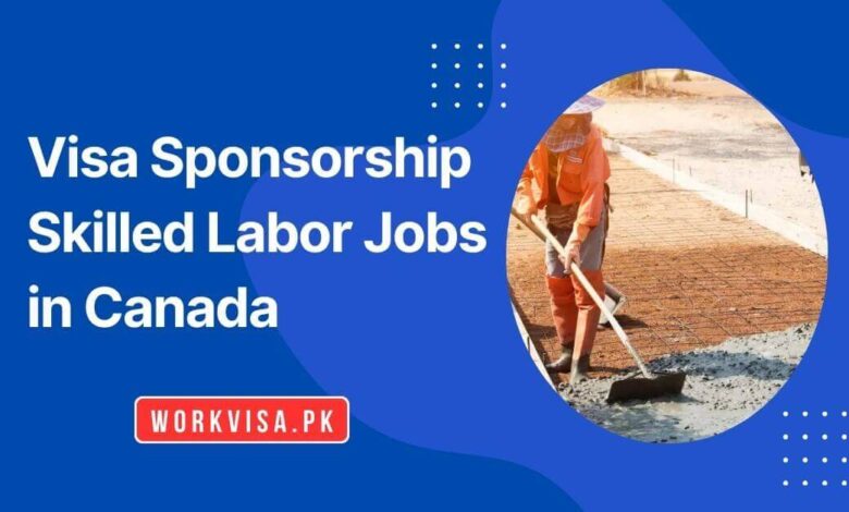 Visa Sponsorship Skilled Labor Jobs in Canada