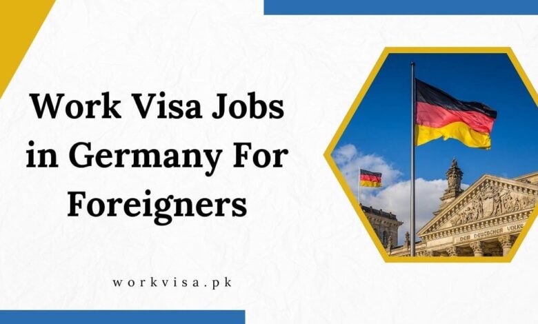 Work Visa Jobs in Germany For Foreigners