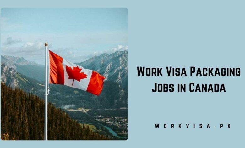 Work Visa Packaging Jobs in Canada