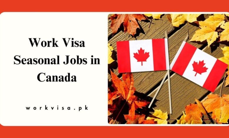 Work Visa Seasonal Jobs in Canada