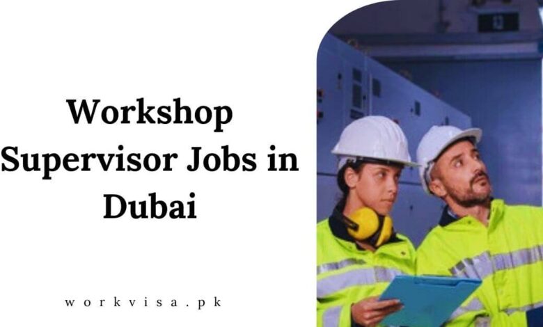 Workshop Supervisor Jobs in Dubai