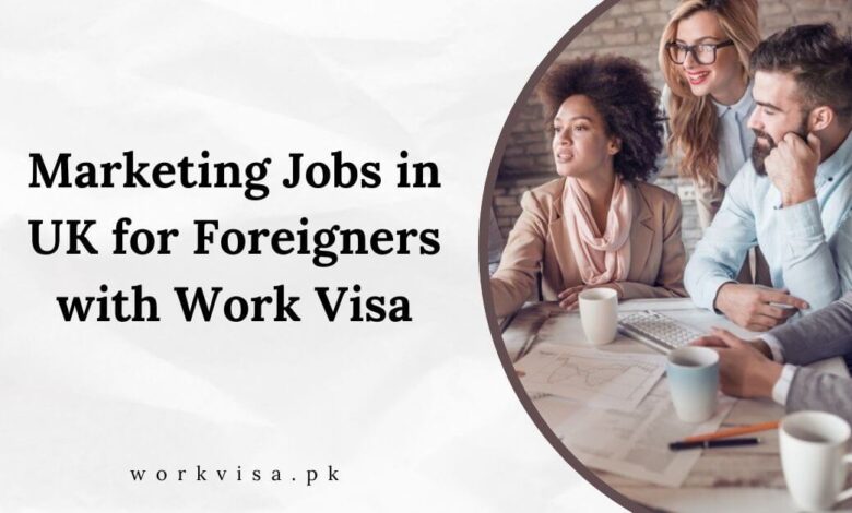 Marketing Jobs in UK for Foreigners with Work Visa