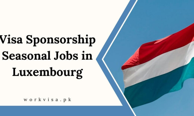 Visa Sponsorship Seasonal Jobs in Luxembourg