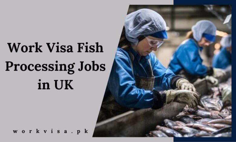 Work Visa Fish Processing Jobs in UK