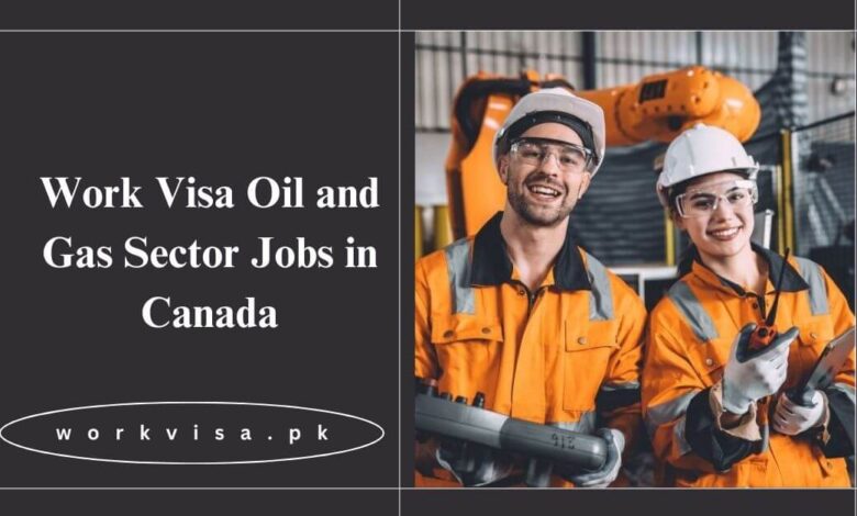 Work Visa Oil and Gas Sector Jobs in Canada