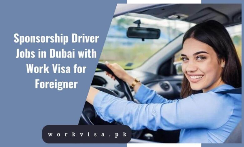 Sponsorship Driver Jobs in Dubai with Work Visa for Foreigner