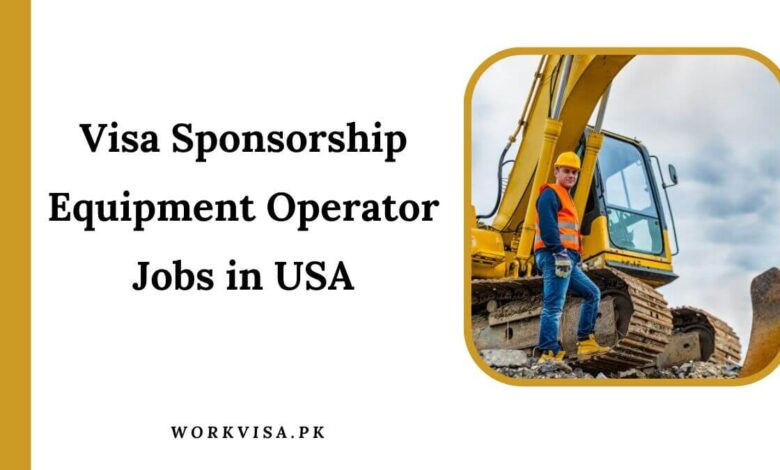 Visa Sponsorship Equipment Operator Jobs in USA