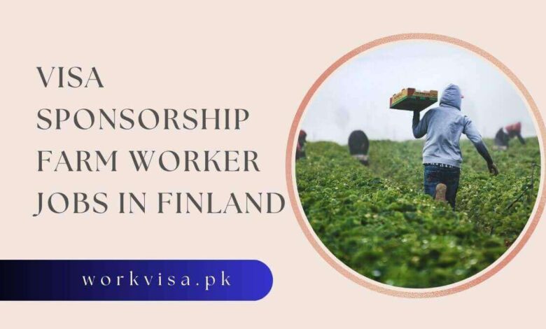 Visa Sponsorship Farm Worker Jobs in Finland