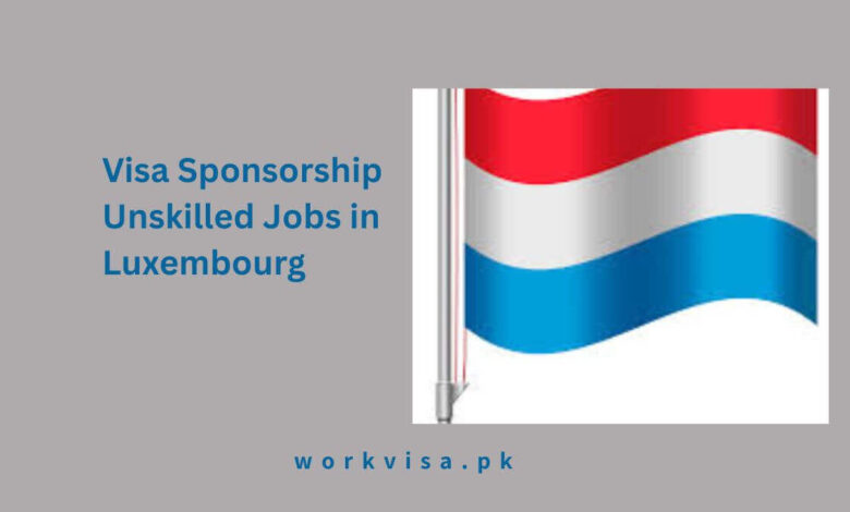 Visa Sponsorship Unskilled Jobs in Luxembourg