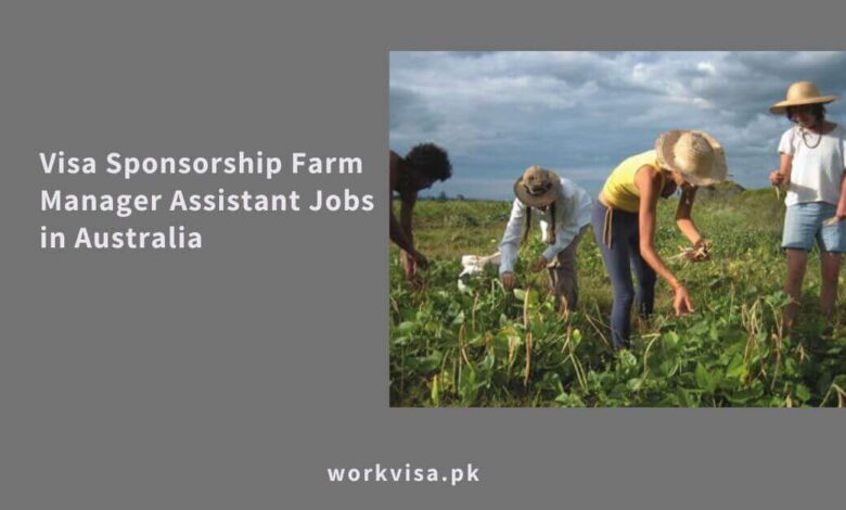 Visa Sponsorship Farm Manager Assistant Jobs in Australia