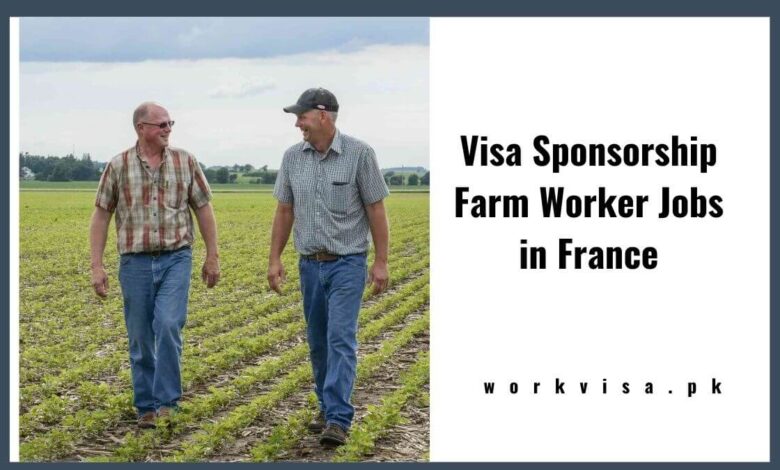 Visa Sponsorship Farm Worker Jobs in France