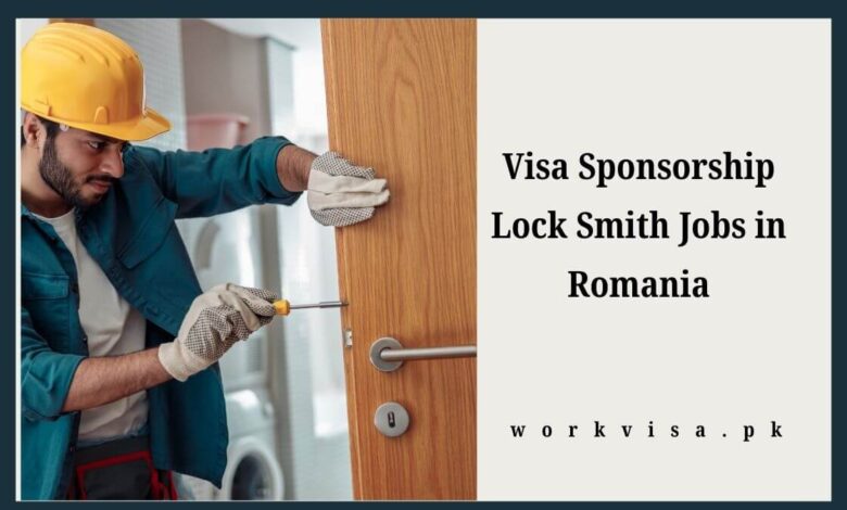 Visa Sponsorship Lock Smith Jobs in Romania