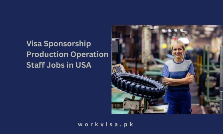Visa Sponsorship Production Operation Staff Jobs in USA