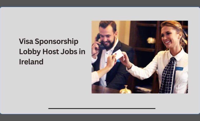 Visa Sponsorship Lobby Host Jobs in Ireland